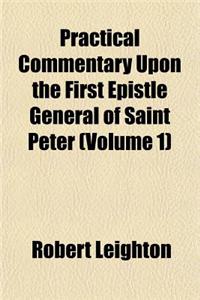 Practical Commentary Upon the First Epistle General of Saint Peter (Volume 1)