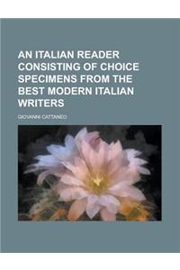 An Italian Reader Consisting of Choice Specimens from the Best Modern Italian Writers