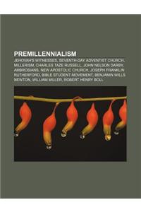 Buy Premillennialism Jehovah S Witnesses Seventh Day Adventist Church Millerism Charles Taze Russell John Nelson Darby Ambrosians Book By Llc Books 9781155485751 Bookswagon Com