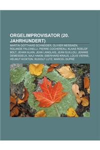 Orgelimprovisator (20. Jahrhundert): Martin Gotthard Schneider, Olivier Messiaen, Rolande Falcinelli, Pierre Cochereau, Klaas Roelof Bolt
