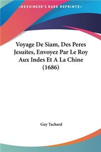 Voyage De Siam, Des Peres Jesuites, Envoyez Par Le Roy Aux Indes Et A La Chine (1686)