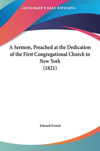 A Sermon, Preached at the Dedication of the First Congregational Church in New York (1821)