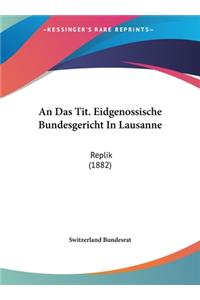 An Das Tit. Eidgenossische Bundesgericht in Lausanne