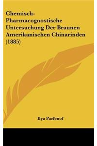 Chemisch-Pharmacognostische Untersuchung Der Braunen Amerikanischen Chinarinden (1885)