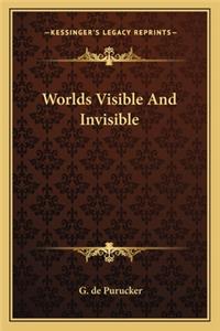 Worlds Visible and Invisible