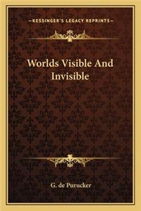 Worlds Visible and Invisible