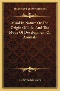 Mind in Nature or the Origin of Life, and the Mode of Development of Animals