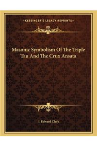 Masonic Symbolism Of The Triple Tau And The Crux Ansata