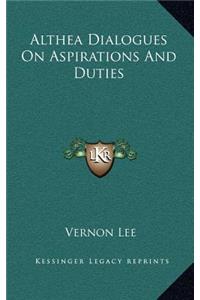 Althea Dialogues on Aspirations and Duties