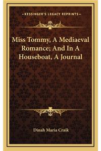 Miss Tommy, a Mediaeval Romance; And in a Houseboat, a Journal