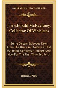 J. Archibald McKackney, Collector of Whiskers