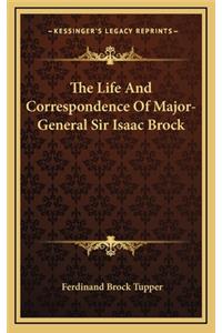 The Life And Correspondence Of Major-General Sir Isaac Brock