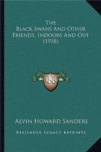 Black Swans and Other Friends, Indoors and Out (1918) the Black Swans and Other Friends, Indoors and Out (1918)