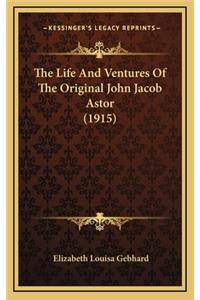 The Life and Ventures of the Original John Jacob Astor (1915)