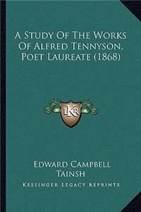 Study of the Works of Alfred Tennyson, Poet Laureate (1868)