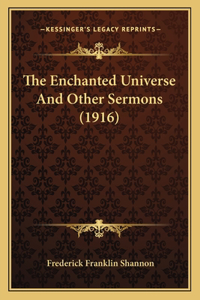 The Enchanted Universe And Other Sermons (1916)