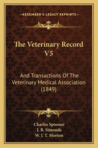 Veterinary Record V5: And Transactions of the Veterinary Medical Association (1849)