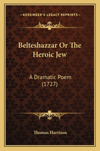 Belteshazzar Or The Heroic Jew