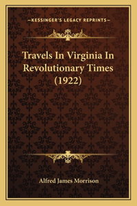 Travels In Virginia In Revolutionary Times (1922)