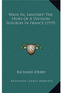 Wade In, Sanitary! The Story Of A Division Surgeon In France (1919)
