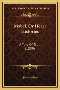 Mabel, Or Heart Histories