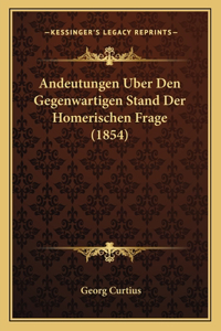 Andeutungen Uber Den Gegenwartigen Stand Der Homerischen Frage (1854)