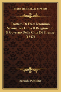 Trattato Di Frate Ieronimo Savonarola Circa Il Reggimento E Governo Della Citta Di Firenze (1847)