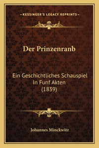 Prinzenranb: Ein Geschichtliches Schauspiel In Funf Akten (1839)