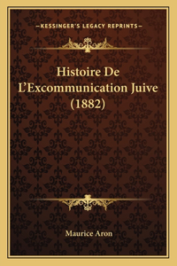 Histoire De L'Excommunication Juive (1882)