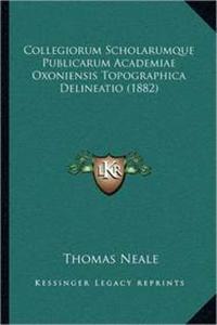 Collegiorum Scholarumque Publicarum Academiae Oxoniensis Topographica Delineatio (1882)