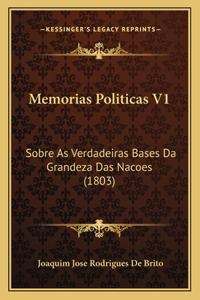 Memorias Politicas V1: Sobre As Verdadeiras Bases Da Grandeza Das Nacoes (1803)