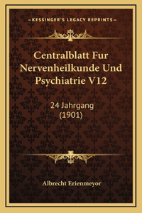 Centralblatt Fur Nervenheilkunde Und Psychiatrie V12