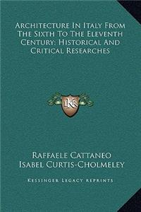 Architecture In Italy From The Sixth To The Eleventh Century; Historical And Critical Researches
