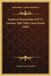 Sentenza Pronunziata Il Di 21 Gennaio 1882 Nella Causa Penale (1882)
