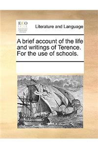 A brief account of the life and writings of Terence. For the use of schools.