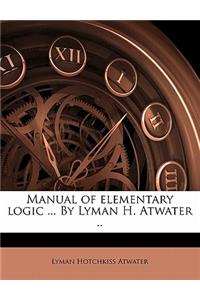 Manual of Elementary Logic ... by Lyman H. Atwater ..