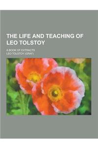 The Life and Teaching of Leo Tolstoy; A Book of Extracts