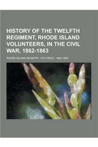 History of the Twelfth Regiment, Rhode Island Volunteers, in the Civil War, 1862-1863