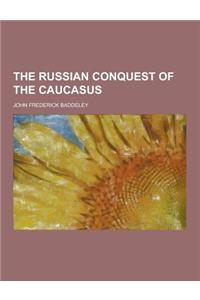 The Russian Conquest of the Caucasus