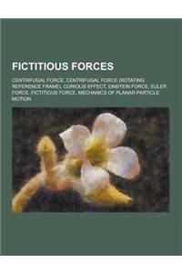 Fictitious Forces: Centrifugal Force, Centrifugal Force (Rotating Reference Frame), Coriolis Effect, Einstein Force, Euler Force, Fictiti
