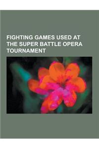 Fighting Games Used at the Super Battle Opera Tournament