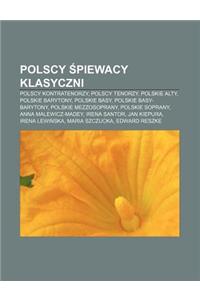Polscy Piewacy Klasyczni: Polscy Kontratenorzy, Polscy Tenorzy, Polskie Alty, Polskie Barytony, Polskie Basy, Polskie Basy-Barytony