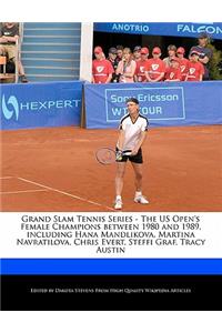 Grand Slam Tennis Series - The Us Open's Female Champions Between 1980 and 1989, Including Hana Mandlikova, Martina Navratilova, Chris Evert, Steffi Graf, Tracy Austin