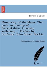 Minstrelsy of the Merse. the Poets and Poetry of Berwickshire. a County Anthology ... Preface by Professor John Stuart Blackie.