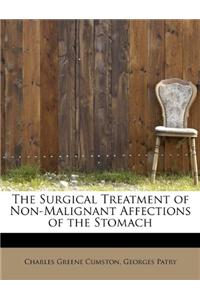 The Surgical Treatment of Non-Malignant Affections of the Stomach