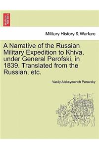 Narrative of the Russian Military Expedition to Khiva, Under General Perofski, in 1839. Translated from the Russian, Etc.