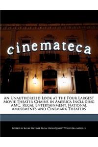 An Unauthorized Look at the Four Largest Movie Theater Chains in America Including AMC, Regal Entertainment, National Amusements and Cinemark Theaters