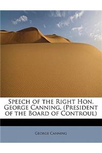 Speech of the Right Hon. George Canning, (President of the Board of Controul)
