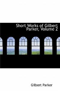 Short Works of Gilbert Parker, Volume 2