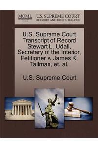 U.S. Supreme Court Transcript of Record Stewart L. Udall, Secretary of the Interior, Petitioner V. James K. Tallman, Et. Al.